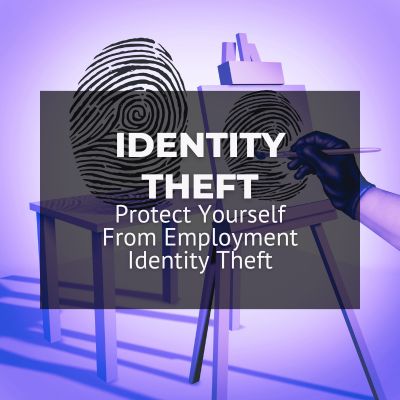 Protect Yourself From Employment Identity Theft